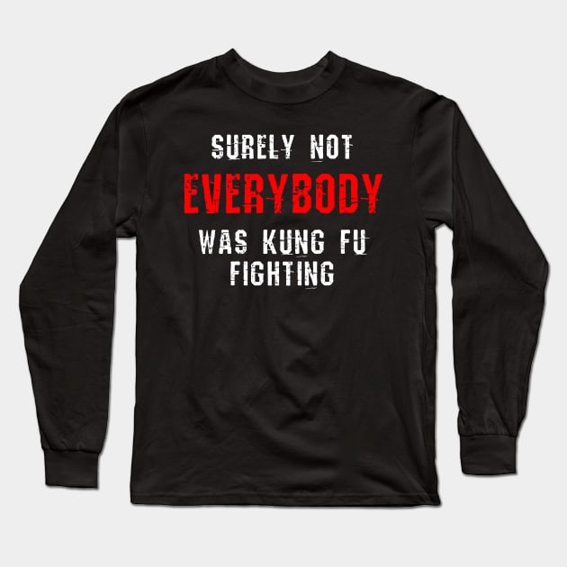 Surely Not EVERYBODY was Kung Fu Fighting Long Sleeve T-Shirt by Scarebaby